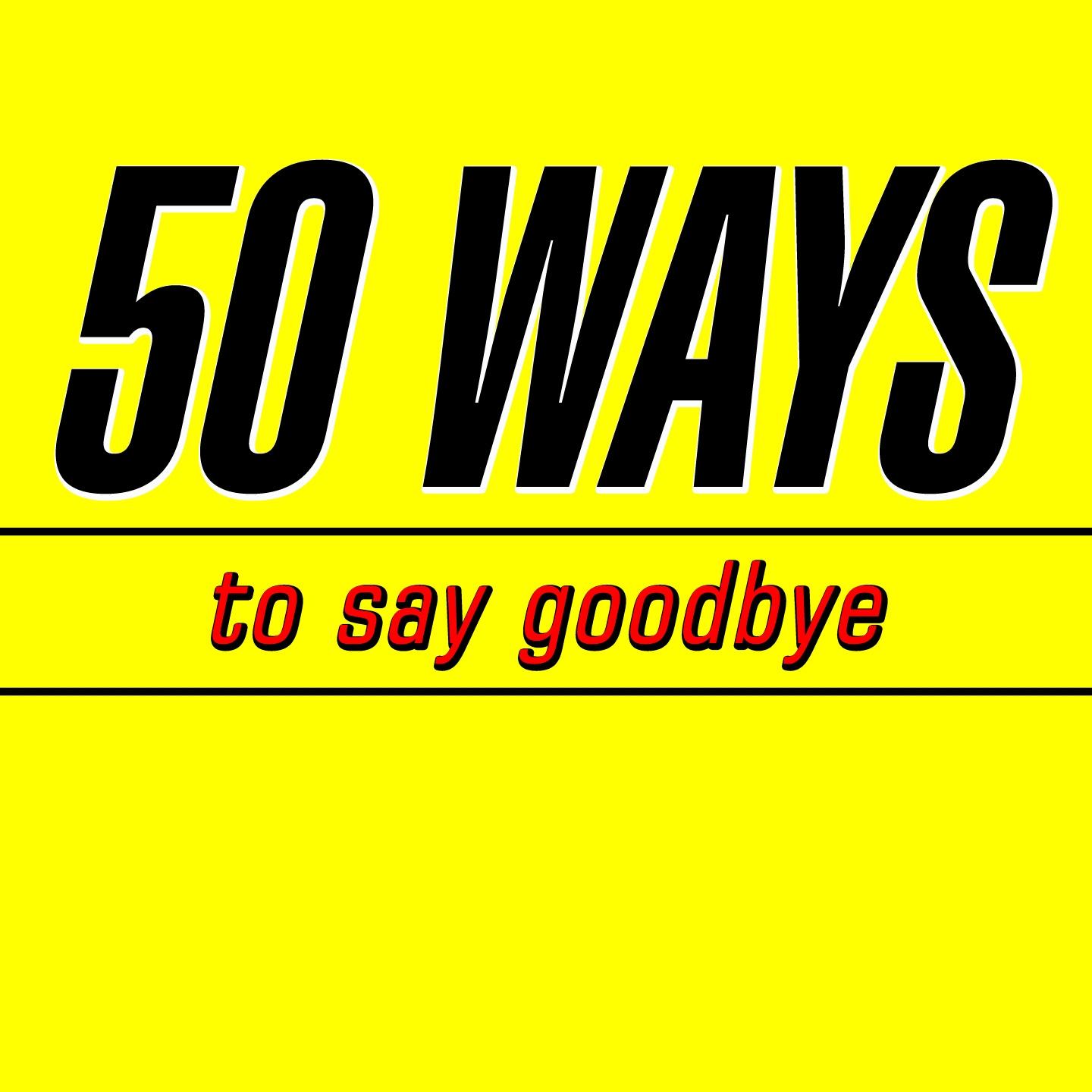 50 Ways to Say Goodbye