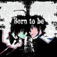 Born to be (魔法戦争ver.)