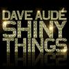 Dave Audé - Shiny Things