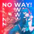 NO WAY! (feat. Hatsune Miku & Kasane Teto)