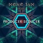 Mono Sum presents Producer Seducer专辑