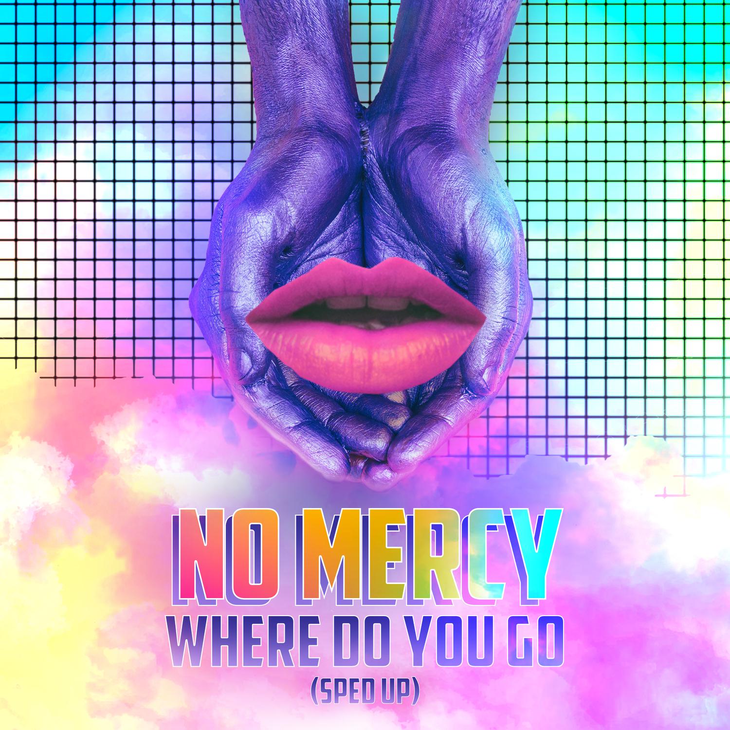 No Mercy - Where Do You Go (Re-Recorded - Sped Up)