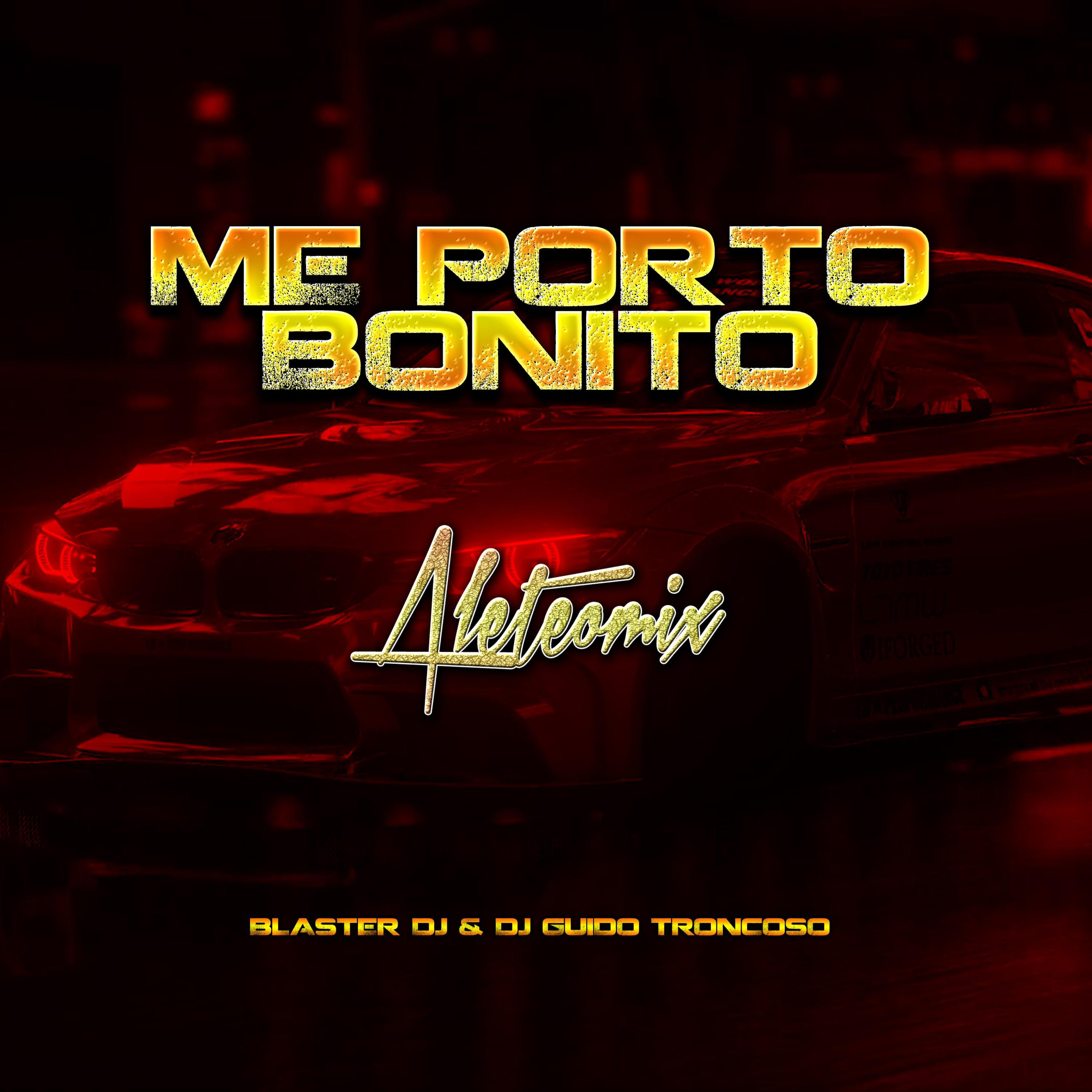 Blaster DJ - Me Porto Bonito Aleteomix (feat. Guido Troncoso)