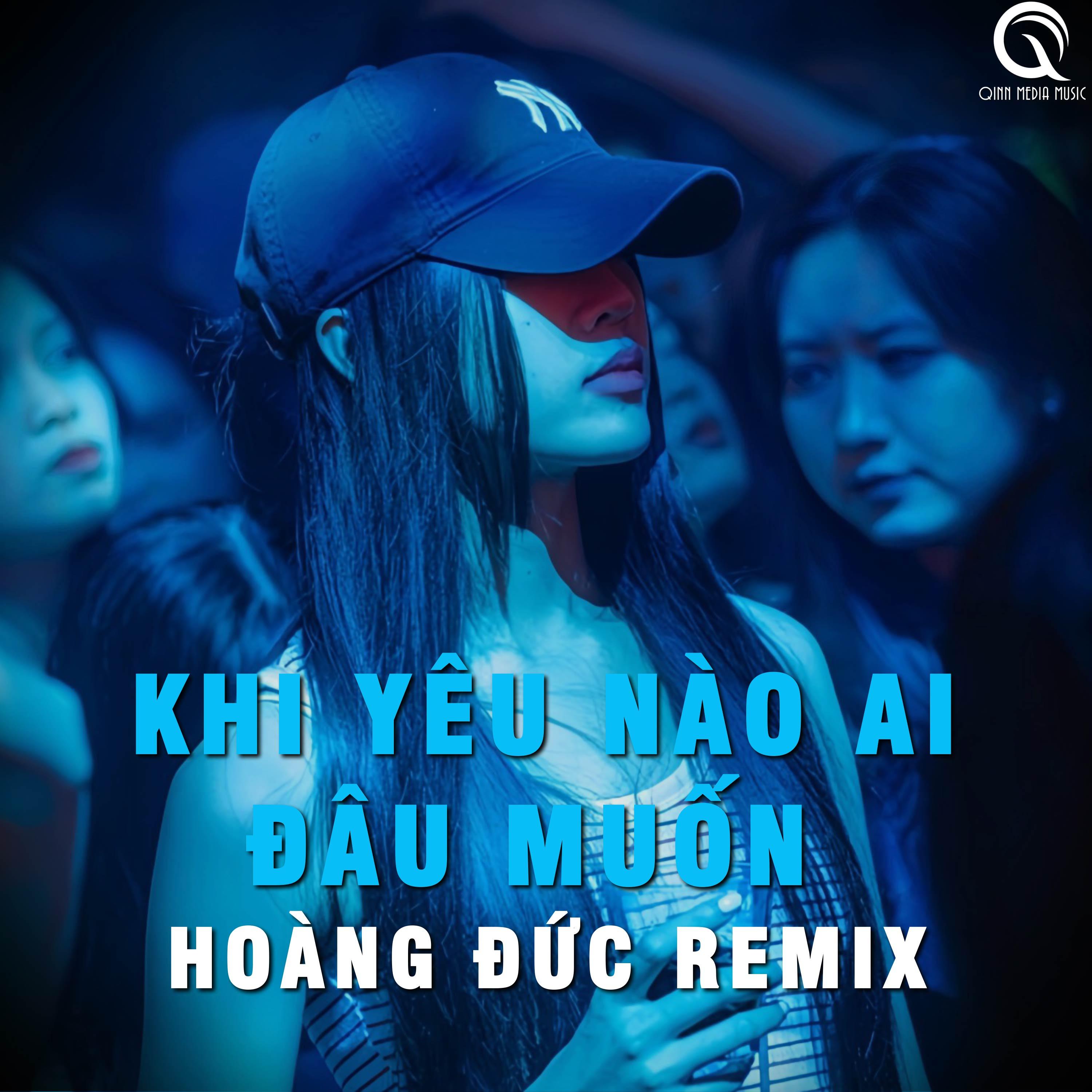 Qinn Media - Khi Yêu Nào Ai Đâu Muốn (Hoàng Đức Remix)