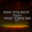 Vitamin String Quartet Tribute to Twilight: Breaking Dawn Part 1