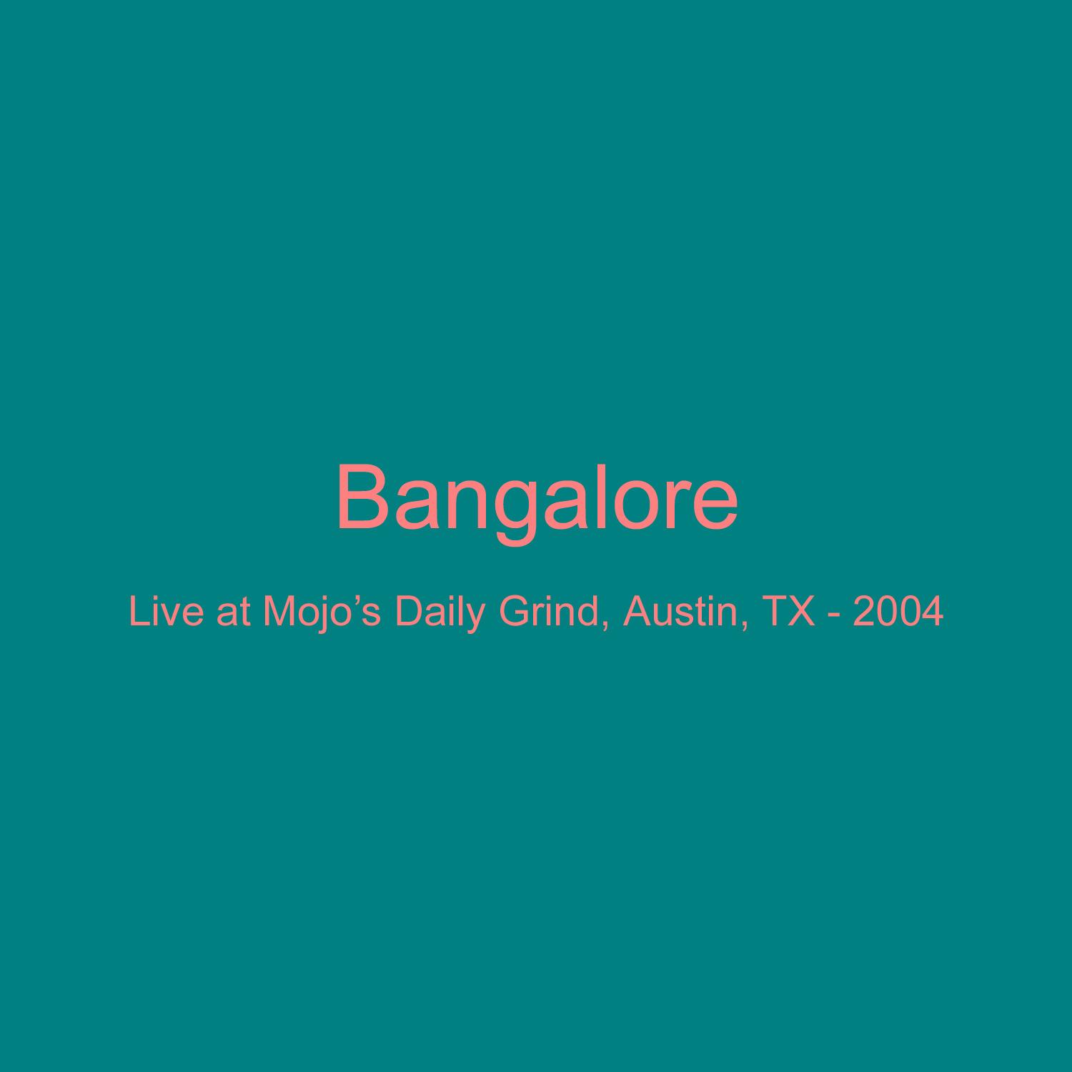 Bangalore Live at Mojo's Daily Grind Austin, TX 2004