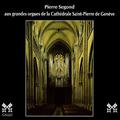 Bach - Alain - Gagnebin - Segond: Les grandes orgues de la Cathédrale Saint-Pierre de Genève