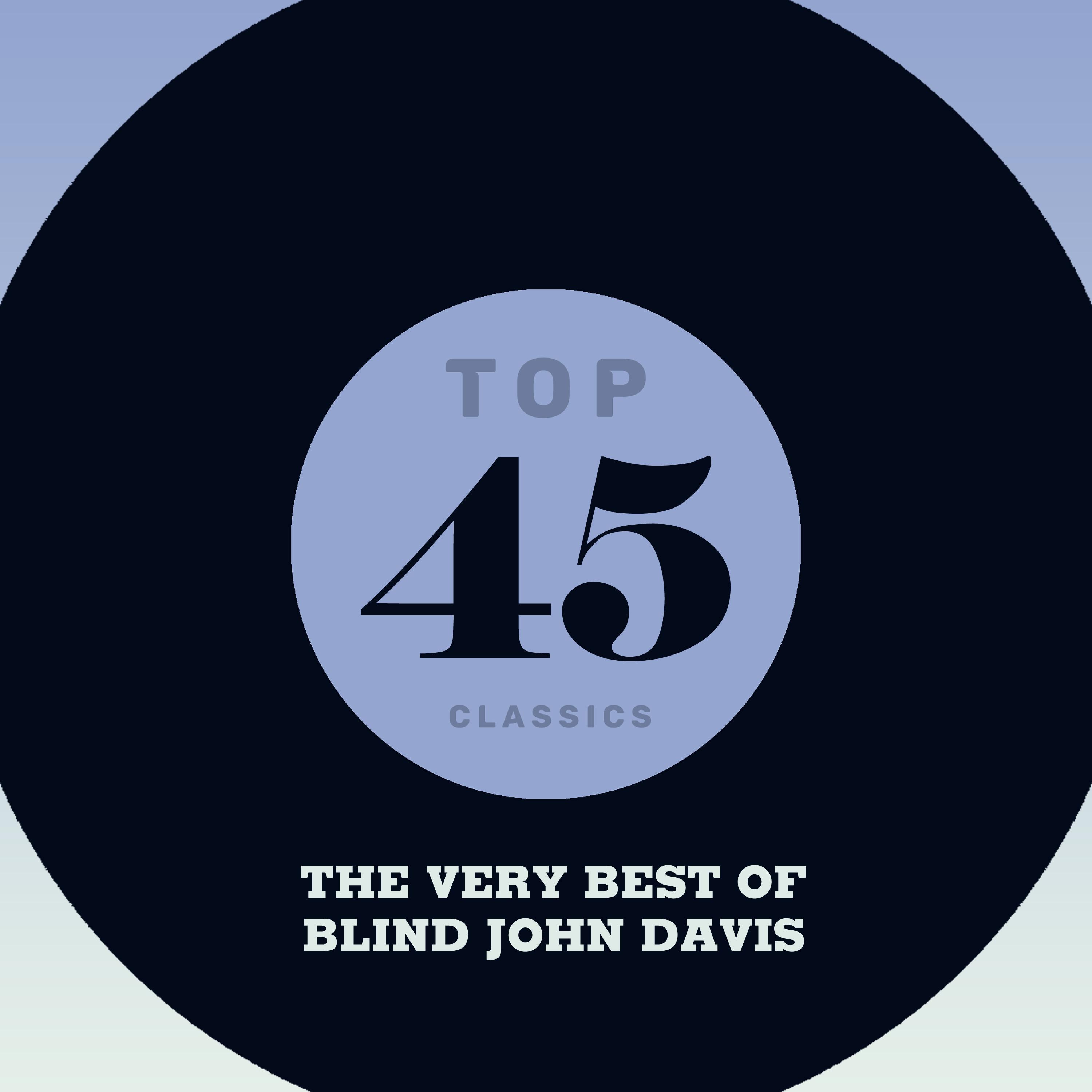 Top 45 Classics - The Very Best of Blind John Davis
