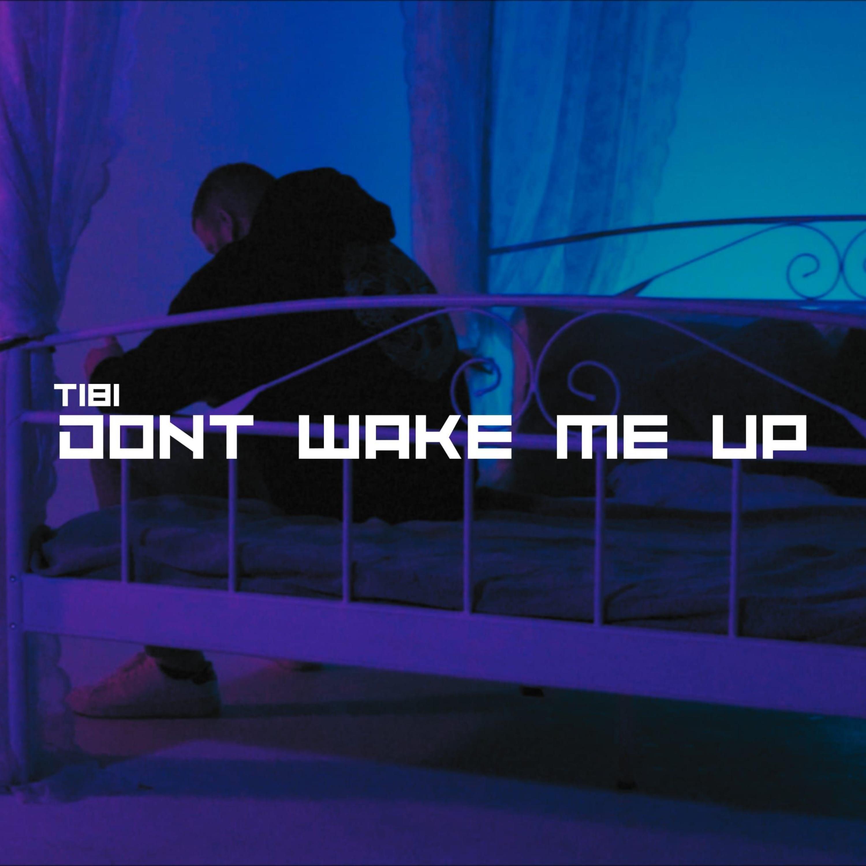 Tibi - DONT WAKE ME UP