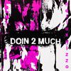 Reflux Rizzo - doin 2 much (feat. Adamn Killa)