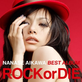 NANASE AIKAWA BEST ALBUM “ROCK or DIE”