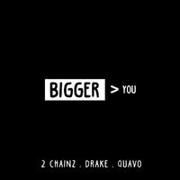 原版伴奏 Bigger Than You - 2 Chainz, Drake, & Quavo (karaoke)