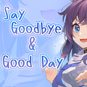 say goodbye & good day