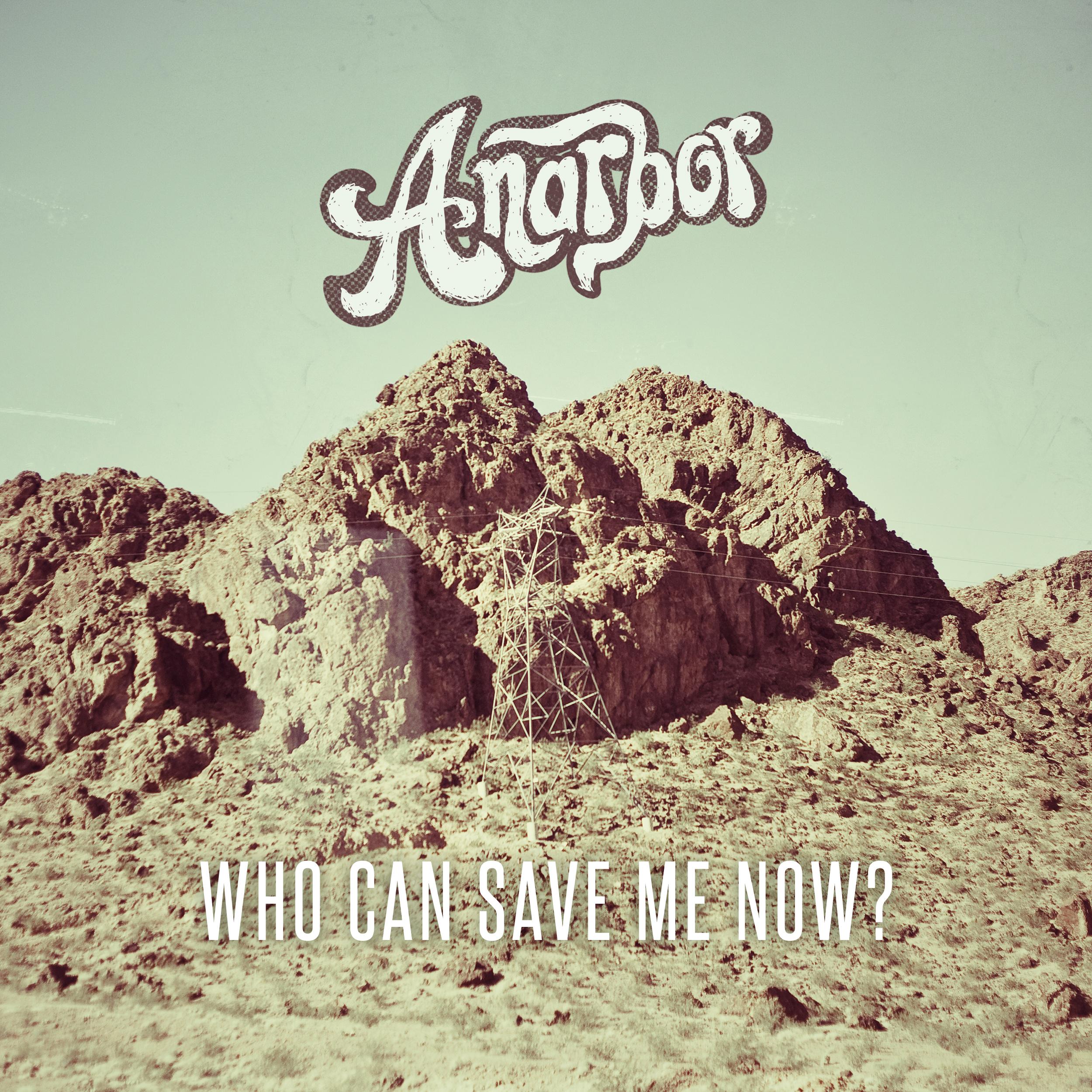 Anarbor - Who Can Save Me Now?