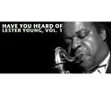 Have You Heard of Lester Young, Vol. 1专辑