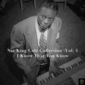 Nat King Cole Collection, Vol. 4: I Know That You Know