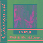 The Classical Collection - J. S. Bach - Obras maestras del Barroco专辑