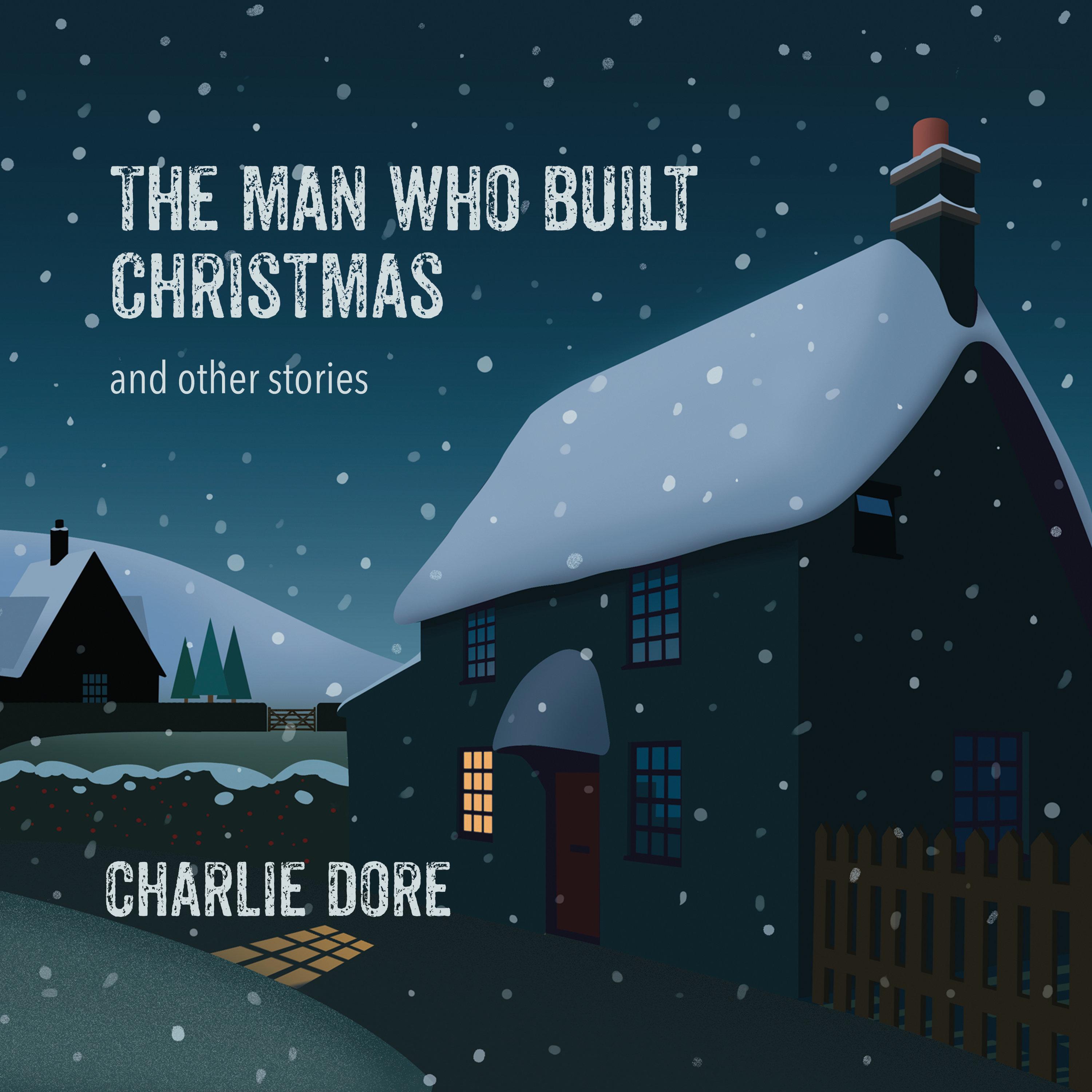 The Man Who Built Christmas (And Other Stories)