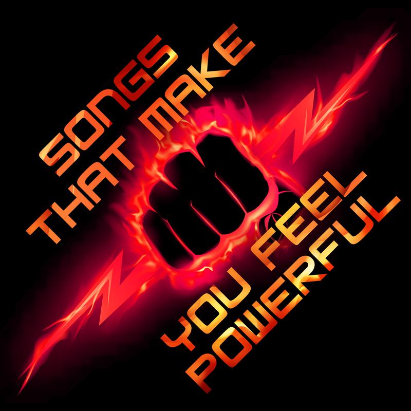 songs that you feel powerful