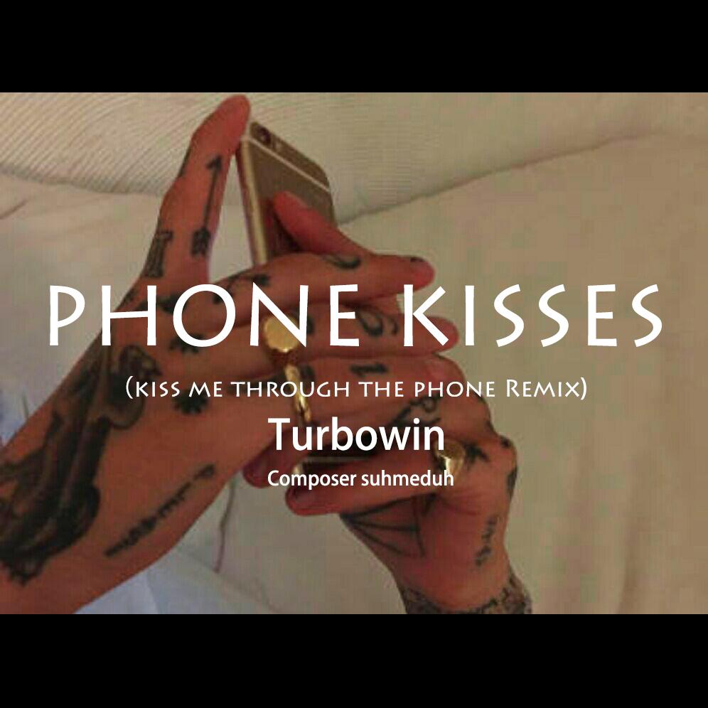 Turbowin涡轮必胜 - Phone Kisses（kiss me through the phone Remix）