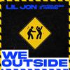 Lil Jon - We Outside