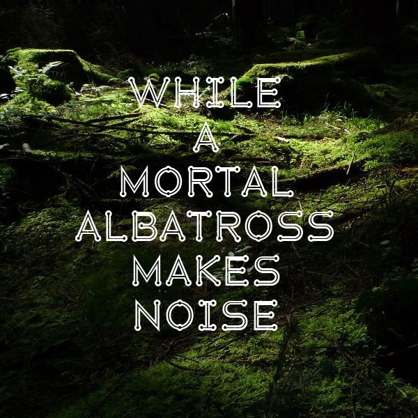 While A Mortal Albatross Makes Noise(ENG)