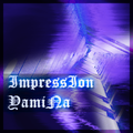 ImpressIon YamiNa ~ What's YamiNacore?