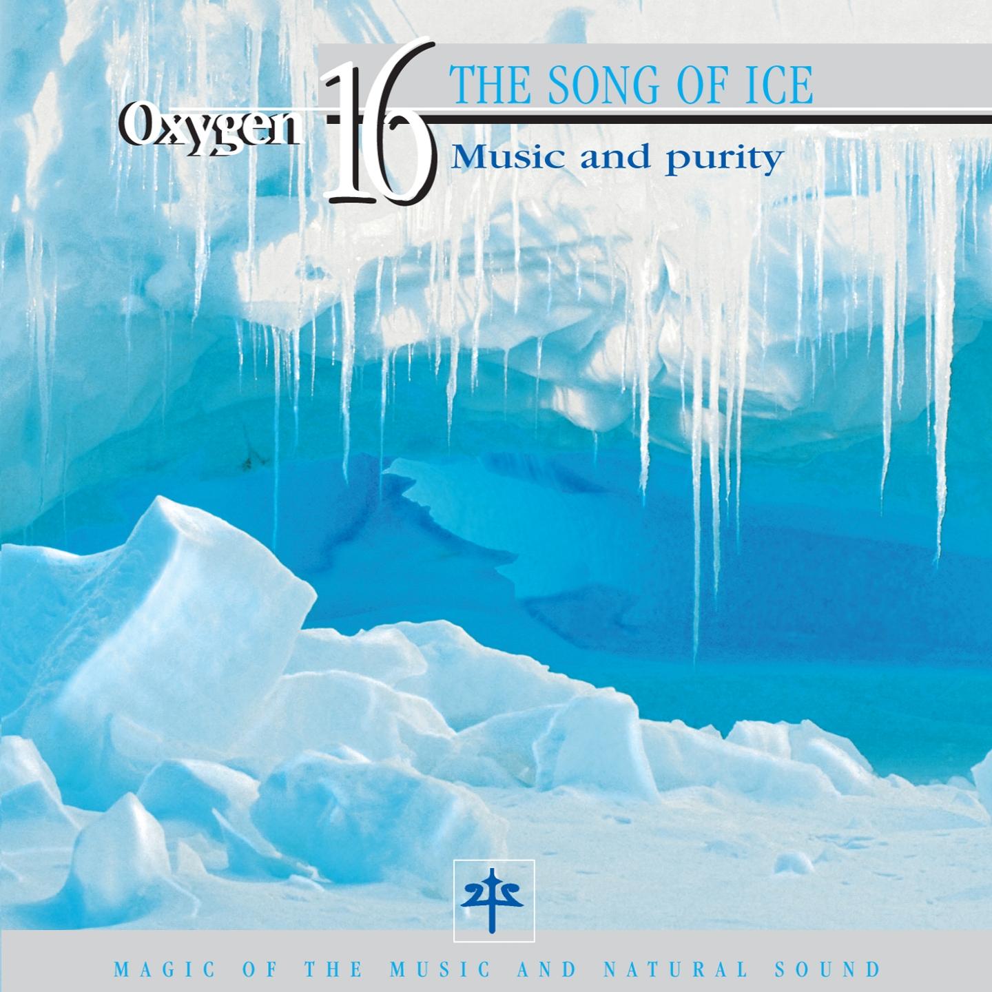Oxygen 16: The Song of Ice (Music and Purity)