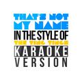 That's Not My Name (In the Style of the Ting Tings) [Karaoke Version] - Single