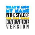 That's Not My Name (In the Style of the Ting Tings) [Karaoke Version] - Single专辑