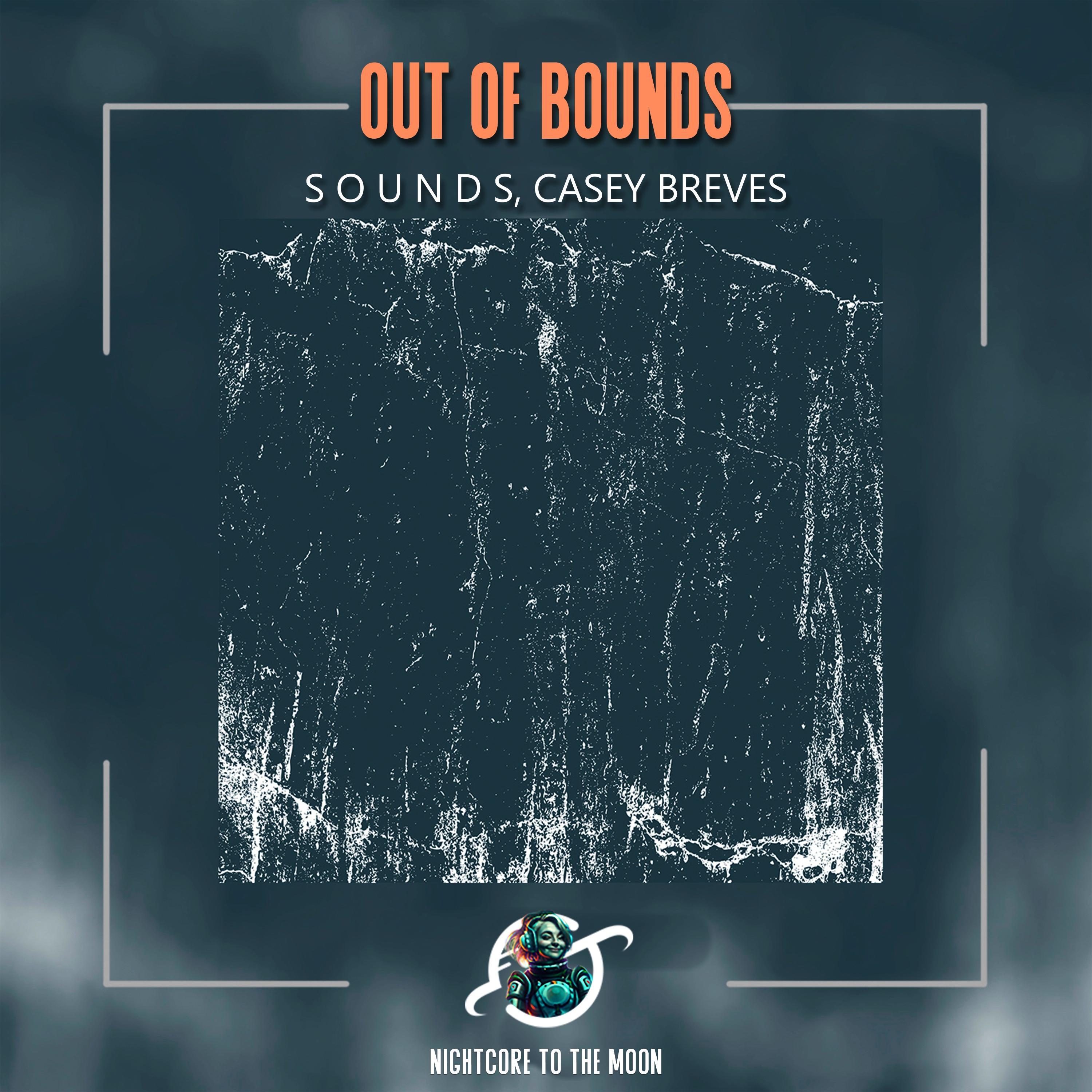 Out Of Bounds (feat. S O U N D S & Casey Breves) (Nightcore)