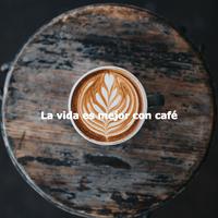 La vida es mejor con café
