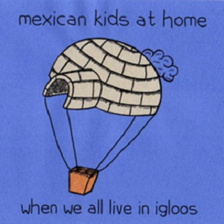 When We All Live in Igloos