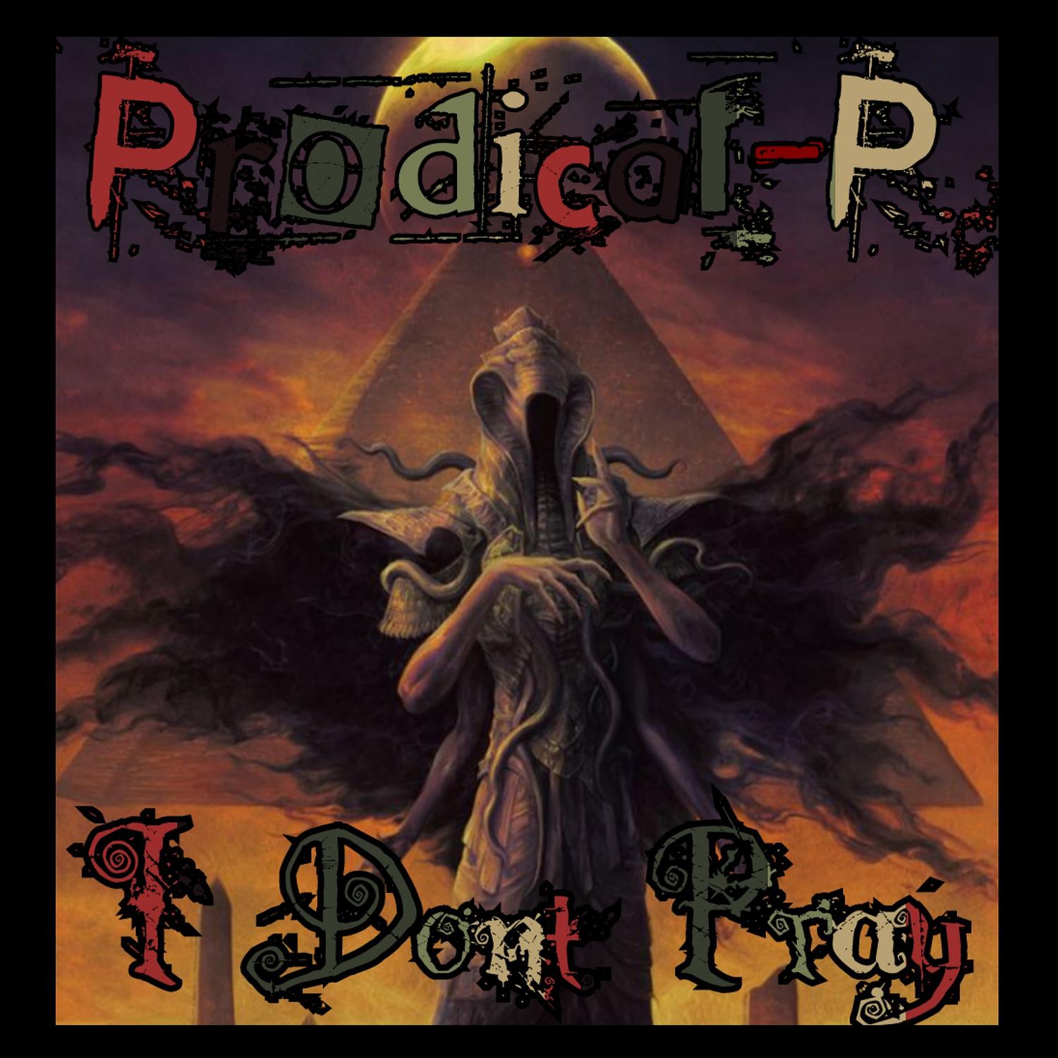 Prodical-P - I Dont Pray