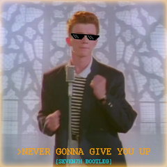 Never Gonna Give You Up(SEVEN7H Remix)