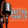 The Immortal ARETHA FRANKLIN