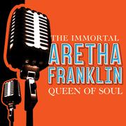 The Immortal ARETHA FRANKLIN
