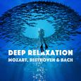 Deep Relaxation - Mozart, Beethoven & Bach