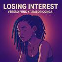 LOSING INTEREST VERSÃO FUNK vs TAMBOR CONGA专辑