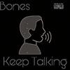 Bones - Keep Talking