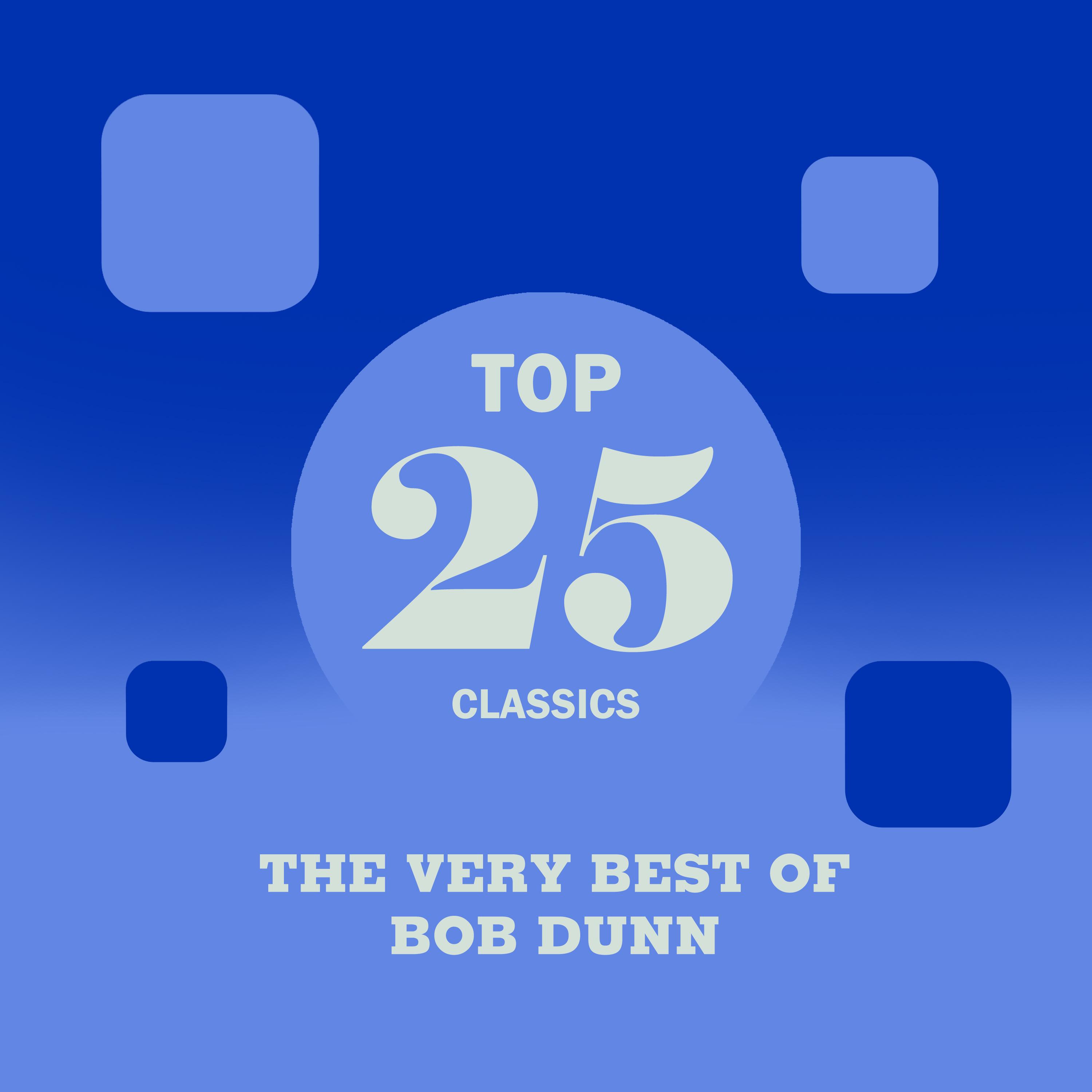 Top 25 Classics - The Very Best of Bob Dunn