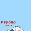 psycho [remix]