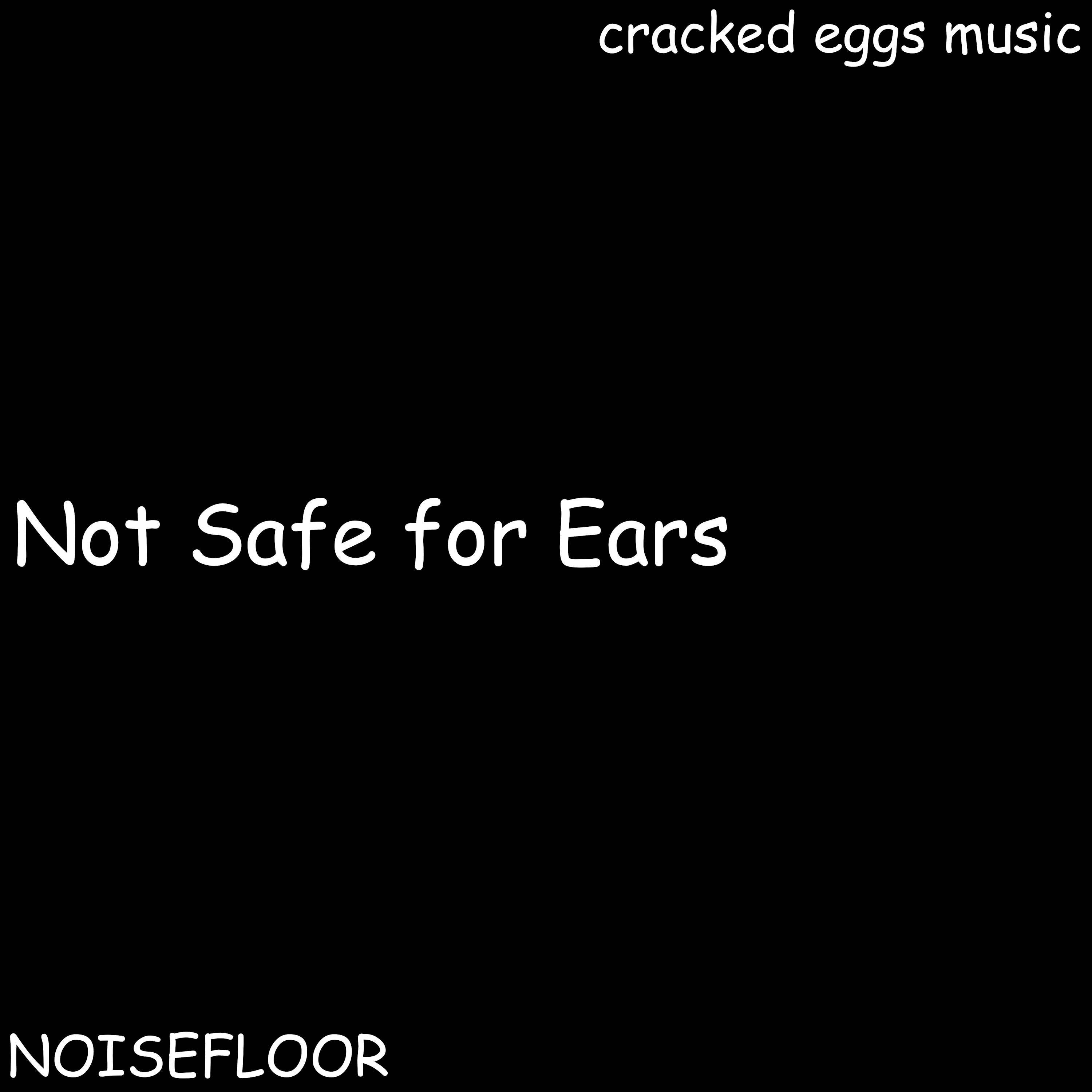Not Safe for Ears