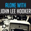 Alone with John Lee Hooker
