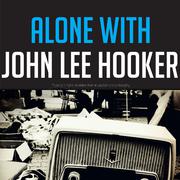 Alone with John Lee Hooker