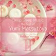 Deep Sleep Music - The Best of Yumi Matsutoya, Vol. 2: Relaxing Music Box Covers