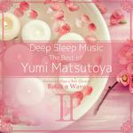 Deep Sleep Music - The Best of Yumi Matsutoya, Vol. 2: Relaxing Music Box Covers专辑