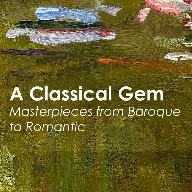 "A Classical Gem: Masterpieces from Baroque to Romantic"
