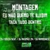 DJ MAGRAO ZN - Montagem Eu Não Quero Te Iludir - Taca Tudo Dentro