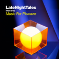 Late Night Tales Presents Music For Pleasure